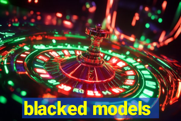 blacked models